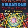 Edgar Cayce on Vibrations: Spirit In Motion
