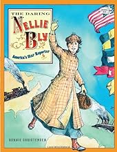 The Daring Nellie Bly: America's Star Reporter