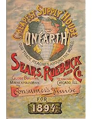Book: Sears. Roebuck and Co. Consumers Guide for 1894 (Cheapest Supply House on Earth) - Tribune Job Printing Co.