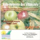 Aide-m�moire des Vitamines : Tout ce qu'il faut savoir sur les vitamines : actions biologiques et indications, signes et troubles de carence, sources alimentaires, doses conseill�es...