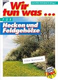 Wir tun was.. - f&uuml;r Hecken und Feldgeh&ouml;lze - Michael Lohmann