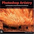 Photoshop Artistry: For Photographers Using Photoshop CS2 and Beyond