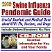 2009 Swine Flu Pandemic Guide - Crucial Survival and Medical Data about H1N1 Influenza A, Drugs, Federal Pandemic Flu Plan - Essential Information for You and Your Family (CD-ROM)