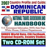 2007 Country Profile and Guide to Dominican Republic - National Travel Guidebook and Handbook - Doing Business, USAID, Energy, Agriculture, Trujillo, CAFTA (Two CD-ROM Set)