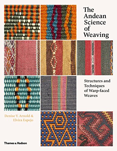 The Andean Science of Weaving: Structures and Techniques of Warp-faced Weaves by Denise Y. Arnold (15-Jun-2015) Hardcover
