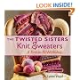 The Twisted Sisters Knit Sweaters: A Knit-to-Fit Workshop (Knit to Fit Workshop)