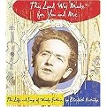 This Land Was Made for You and Me (The Life and Songs of Woody Guthrie) (GOLDEN KITE AWARDS (AWARDS)) (Illustrated) (Hardcover)
