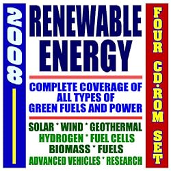 2008 Renewable Energy and Fuels, Advanced Vehicles, Solar Power, Hydrogen, Fuel Cells, Wind, Biomass, Tech Transfer (Four CD-ROM Set)