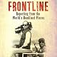 Frontline: Reporting from the World's Deadliest Places