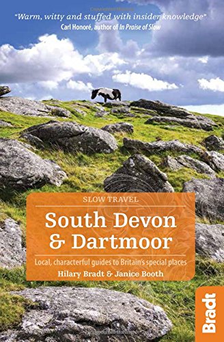 South Devon & Dartmoor (Slow Travel): Local, Characterful Guides to Britain's Special Places (Bradt Travel Guides (Slow Travel))