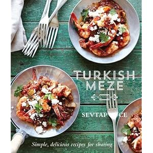 Turkish Meze: Simple, Delicious Recipes for Sharing