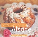 Alsace : Saveurs des régions 30 recettes et leurs astuces