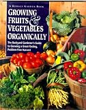 Growing Fruits and Vegetables Organically: The Complete Guide to a Great-Tasting, More Bountiful, Problem-Free Harvest