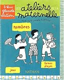 Les ateliers de la maternelle, grande section, 5 6 ans : Nombres jeux formes pliages pour faire comme à l'école Les ateliers de la maternelle, grande section, 5 6 ans : Nombres jeux formes pliages pour faire comme à l'école