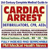 21st Century Complete Medical Guide to Cardiac Arrest, Defibrillation, Implantable Defibrillators, and Automatic External Defibrillators (AED), Authoritative ... for Patients and Physicians (CD-ROM)