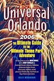 Universal Orlando, 2006 Edition: The Ultimate Guide to the Ultimate Theme Park Adventure (Universal Orlando)