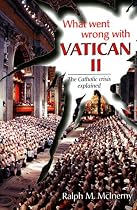 What Went Wrong with Vatican II: The Catholic Crisis Explained