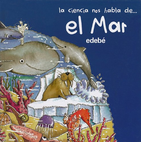 La Ciencia Nos Habla de... el Mar = The Science Speak of The... Ocean (Spanish Edition)