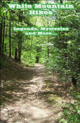 White Mountain Hikes, legends, mysteries and more