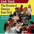 Car Talk: The Greatest Stories Ever Told: Once Upon a Car Fire... (Car Talk)