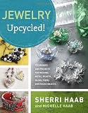 Jewelry Upcycled!: Techniques and