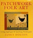 Patchwork Folk Art: Using Applique & Quilting Techniques
