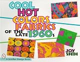 Cool Hot Colors: Fabrics of the Late 1960s (Schiffer Design Book)
