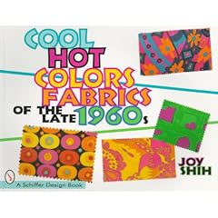 Cool Hot Colors: Fabrics of the Late 1960s (Schiffer Design Book)