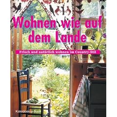 Wohnen wie auf dem Lande: Frisch und nat�rlich wohnen im Country-Stil