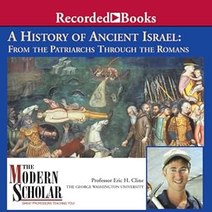 The Modern Scholar - The History of Ancient Israel - From the Patriarchs Through the Romans - Eric H. Cline 