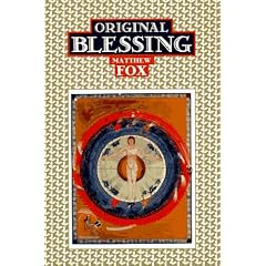 Original Blessing: Primer in Creation Spirituality