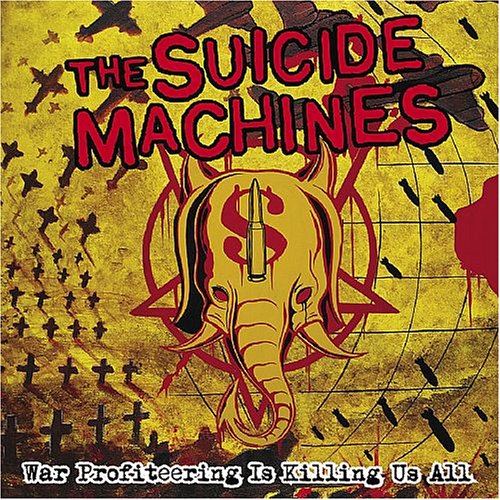 The Suicide Machines - War Profiteering Is Killing Us All - Zortam Music