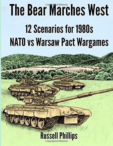 The Bear Marches West: 12 Scenarios for 1980's NATO vs Warsaw Pact Wargames