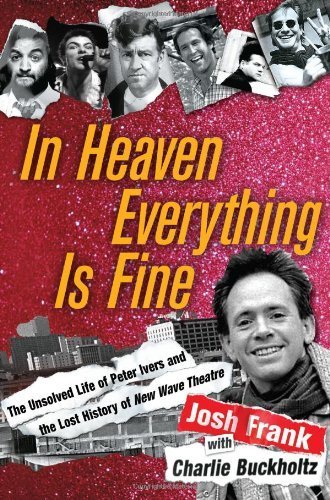 In Heaven Everything is Fine: The Unsolved Life of Peter Ivers and the Lost History of New Wave Theatre Hardcover - August 12, 2008