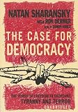 The Case for Democracy: The Power of Freedom to Overcome Tyranny and Terror