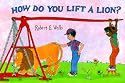 How Do You Lift a Lion?