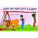 How Do You Lift a Lion?