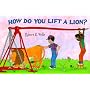 How Do You Lift a Lion?