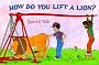 How Do You Lift a Lion? (Robert E. Wells Science)
