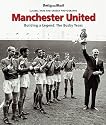 MANCHESTER UNITED: THE BUSBY YEARS: Building a Legend: The Busby Years