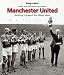 MANCHESTER UNITED: THE BUSBY YEARS: Building a Legend: The Busby Years
