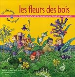 Les fleurs des bois : Encyclop�die de la botanique facile et amusante