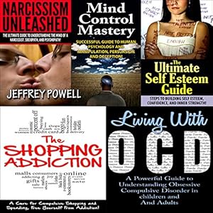Human Behavior Box Set #5: Narcissism Unleashed! + Mind Control Mastery + The Shopping Addiction + Living with OCD + The Ultimate Self-Esteem Guide