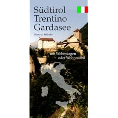 S�dtirol, Trentino, Gardasee mit Wohnwagen oder Wohnmobil, Reise- und Stellplatzf�hrer.