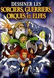 Dessiner les sorciers, guerriers, orques et elfes
