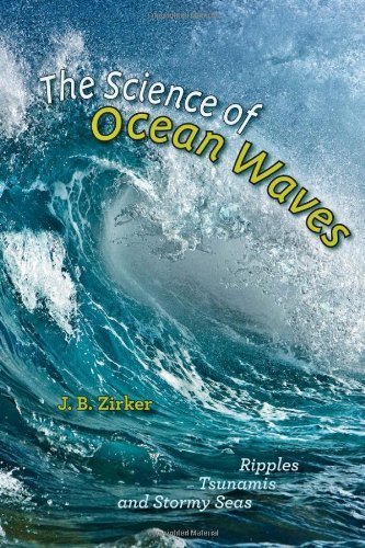 The Science of Ocean Waves: Ripples, Tsunamis, and Stormy Seas by Zirker, J. B. (2013) Hardcover