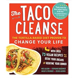 The Taco Cleanse: The Tortilla-Based Diet Proven to Change Your Life