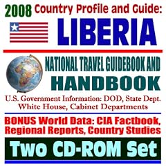 2008 Country Profile and Guide to Liberia- National Travel Guidebook and Handbook - USAID Reports, Inauguration of President Sirleaf, Conflict Diamonds, ... African Business Guide (Two CD-ROM Set)