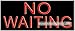 No Waiting Neon Sign
