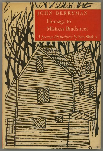 Homage to Mistress Bradstreet: Drawings by Ben Shahn, by Berryman, John Berryman Homage to Mistress Bradstreet: Drawings by Ben Shahn, by Berryman, John Berryman
